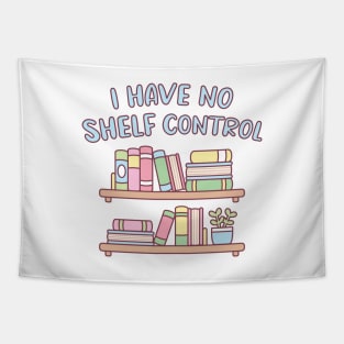 Funny Book Lover I Have No Shelf Control Tapestry