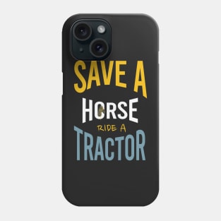 Funny Farming Save a Horse Ride a Tractor Phone Case