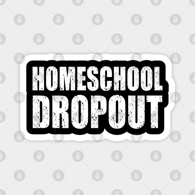 Homeschool Dropout Magnet by JustCreativity