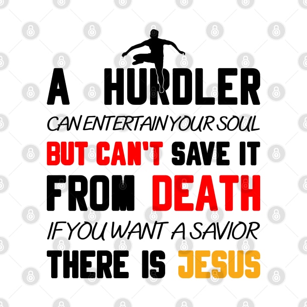 A HURDLER CAN ENTERTAIN YOUR SOUL BUT CAN'T SAVE IT FROM DEATH IF YOU WANT A SAVIOR THERE IS JESUS by Christian ever life