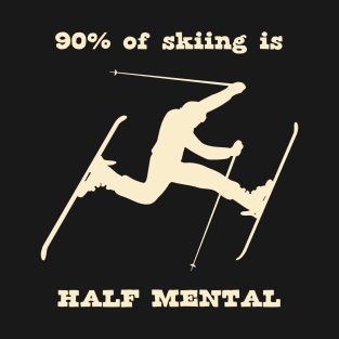 90% of skiing is Half Mental T-Shirt