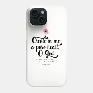 Create in me a pure heart, O God. (Psalm 51:10) Phone Case