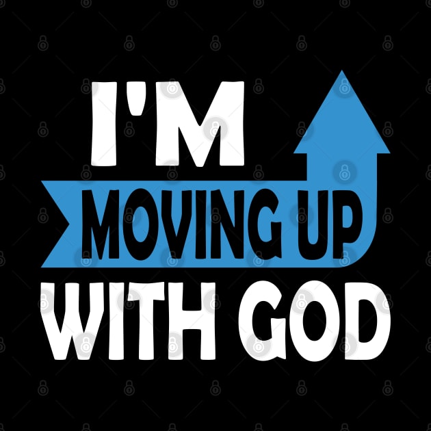 I'm Moving Up With God - Inspirational Christian Saying by S-Log