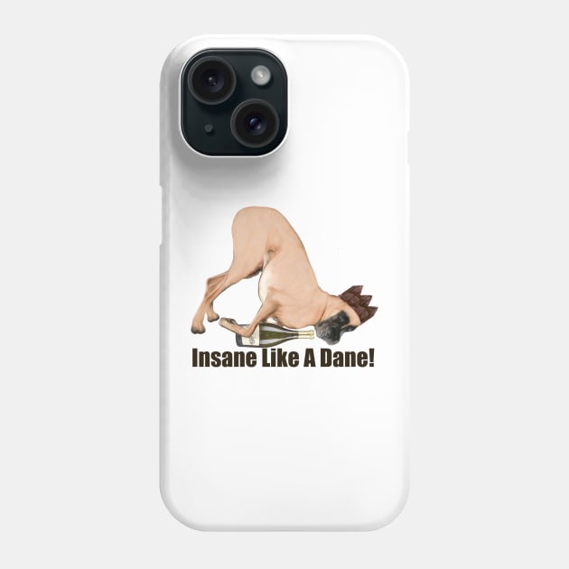 Insane Like A Dane Phone Case by NikkiBear67