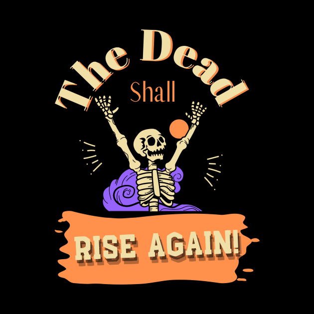 The Dead Shall Rise Again by Dripmunk Clothing