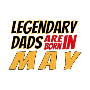 Legendary Dads Are Born In May T-Shirt