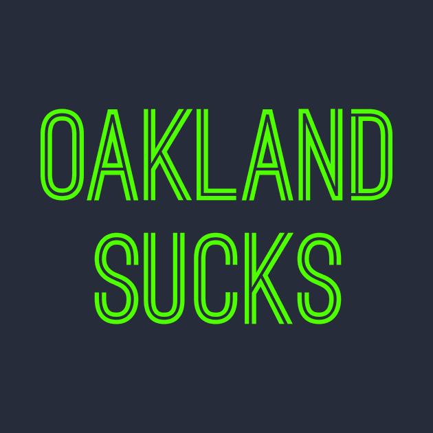 Oakland Sucks (Neon Green Text) by caknuck