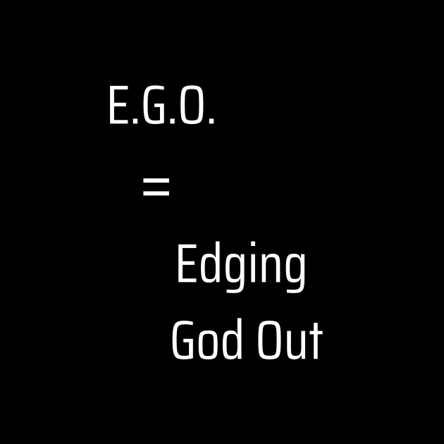 EGO = Edging God Out by MiracleROLart