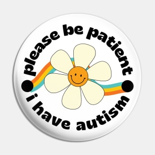 Please be patient I have autism Pin