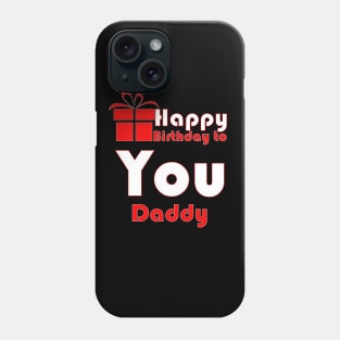 Happy birthday to you daddy Phone Case