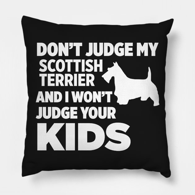 Don’t Judge My Scottish Terrier I Won’t Kids Pillow by xaviertodd