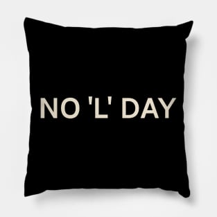 No 'L' Day On This Day Perfect Day Pillow