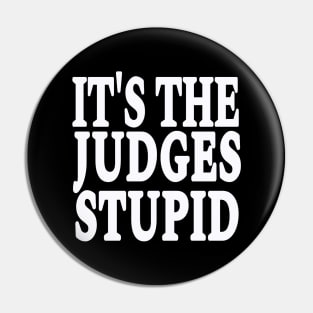 It's The Judges Stupid - White - Front Pin