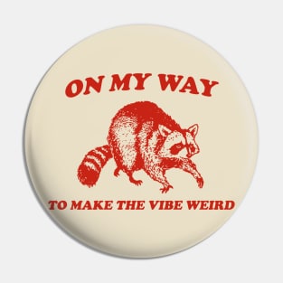 On My Way To Make The Vibe Weird, Raccoon T Shirt, Weird T Shirt, Meme T Shirt, Trash Panda T Shirt, Unisex Pin