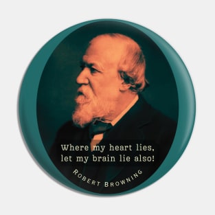 Robert Browning portrait and  quote: Where my heart lies, let my brain lie also! Pin