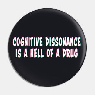 Cognitive Dissonance Is A Hell Of A Drug Pin