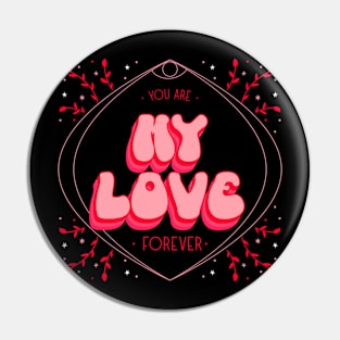 You are my love forever Pin