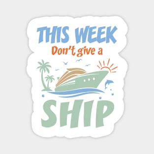 This Week I Don't Give A Ship Family cruise Gift For Men Women Magnet