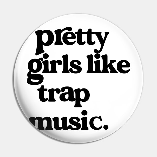 Pretty Girls Like Trap Music Funny Saying For Girls Women Pin by JennyArtist