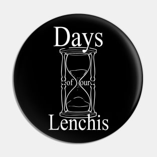 Days of our Lenchis - white Pin