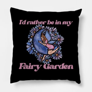 I'd rather be in my Fairy Garden Pillow