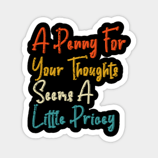 sarcasm, Penny For Your Thoughts tee. Sarcastic Joke Magnet