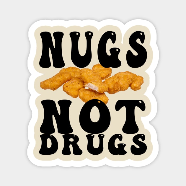 Funny Nugs Not Drugs Chicken Nuggets Magnet by awesomeshirts