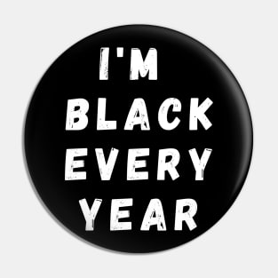 I'm Black Every Year, Funny Gift For Balck People, Birthday Gift Idea Pin