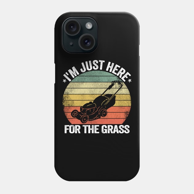 I'm Just Here For the Grass Funny Lawn Mowing Gift Phone Case by Kuehni