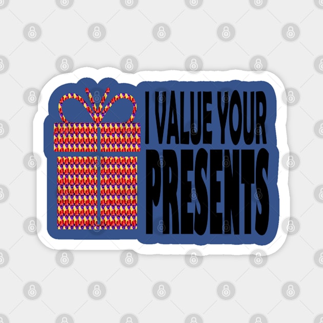 I value your presents Magnet by MarieStar