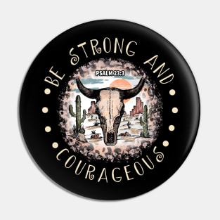 Be Strong And Courageous Bull Skull Desert Pin