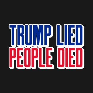 TRUMP LIED PEOPLE DIED TEE T-Shirt