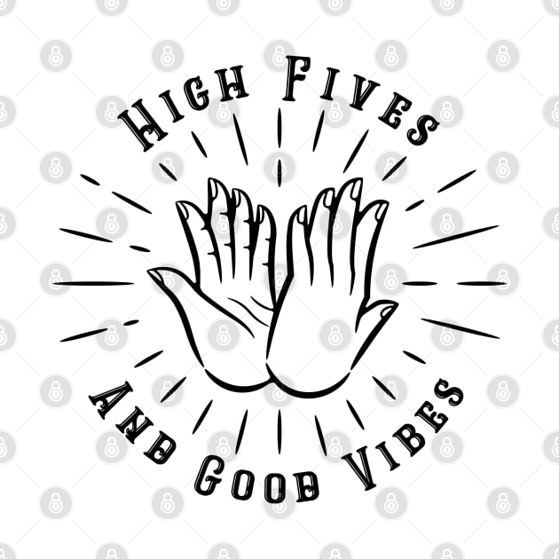 High Fives and Good Vibes by MonolineStore