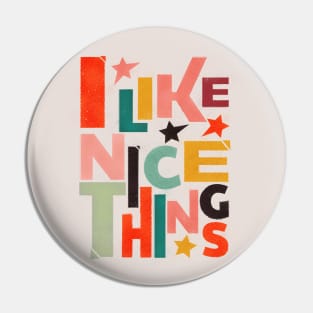 I LIKE NICE THINGS Pin