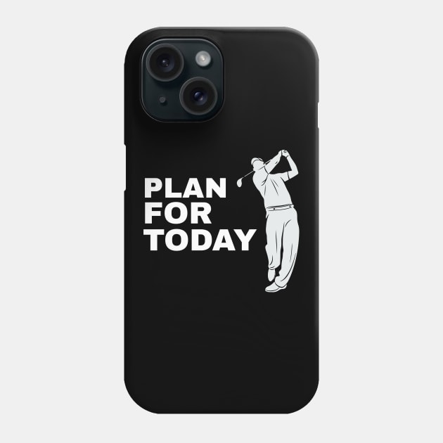 Plan For Today Golfing Golfer Golfing Funny Golf Phone Case by fromherotozero