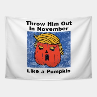 Throw Him Out Like a Pumpkin Trump Trumpkin Halloween Election Tapestry