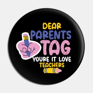 Dear Parents Tag You're It Love Teachers, Last Day Of School Pin