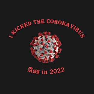 I Kicked the Coronavirus Ass in 2022 - Covid-19 Pandemic Remembrance Virus T-Shirt