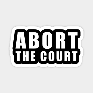 ABORT THE COURT (White) Magnet