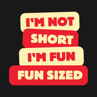 Short People Saying Humor, Funny I'm Not Short I'm Fun Sized T-Shirt T-Shirt