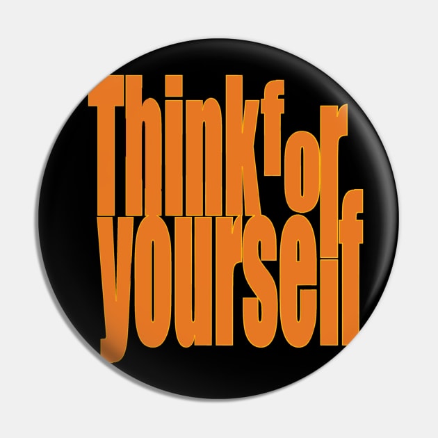 Think for yourself Pin by Stonerin