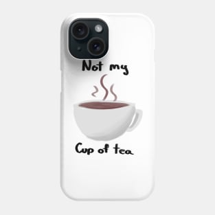 Not my cup of tea Phone Case