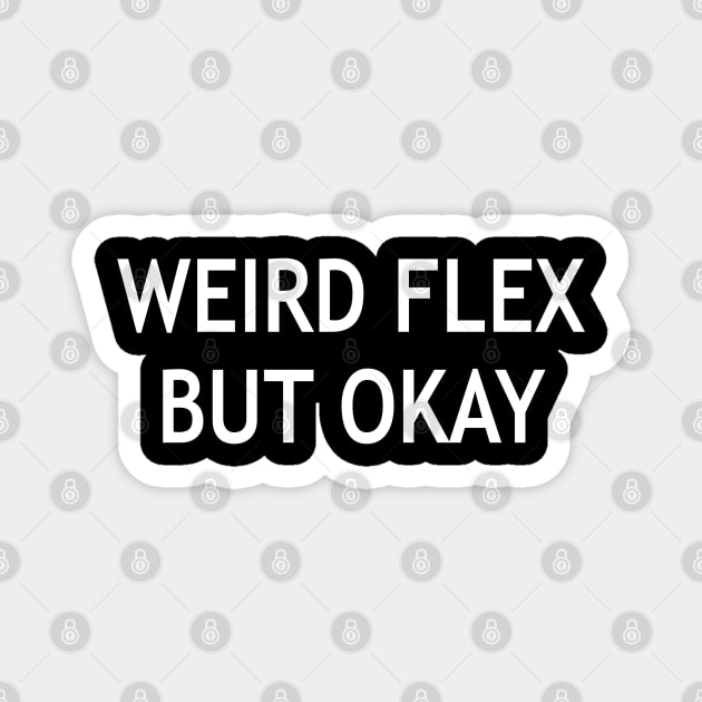 Weird Flex but Ok Magnet by StickSicky