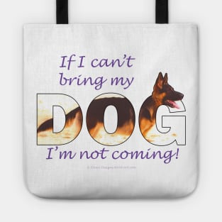 If I can't bring my dog I'm not coming - German Shepherd oil painting wordart Tote