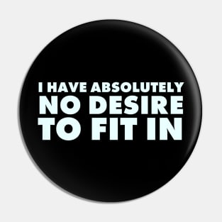 I have absolutely no desire to fit in, funny quote, funny saying Pin