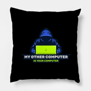 Cyber Security - Hacker - My Other Computer is Your Computer V2 Pillow