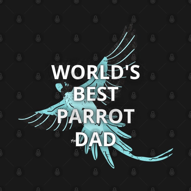 Parrot owners - World's best parrot dad by apparel.tolove@gmail.com