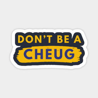 Don’t Be A Cheug - Millennial Gen Z Fashion Magnet