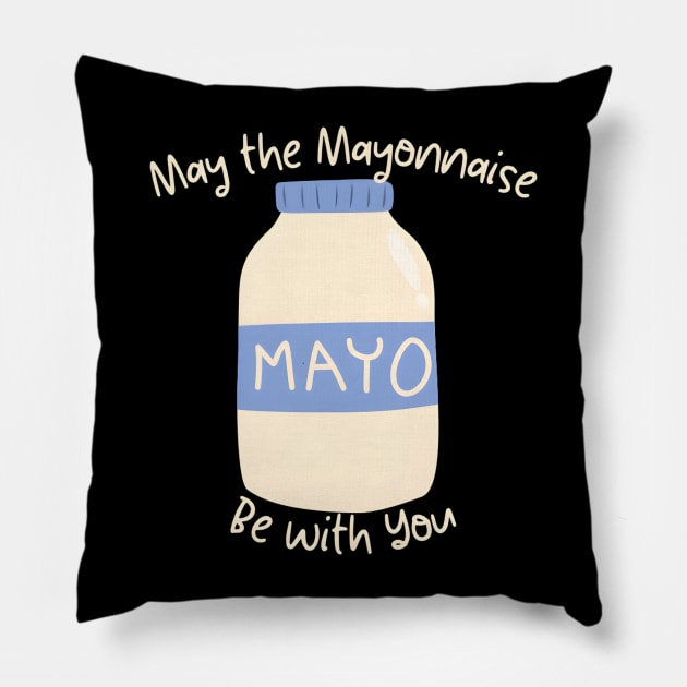 May the Mayonnaise Be with You Pillow by JapKo