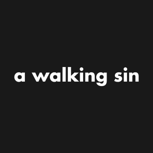 A walking sin T-Shirt